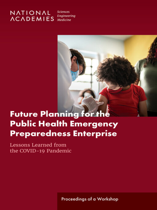 Title details for Future Planning for the Public Health Emergency Preparedness Enterprise by National Academies of Sciences, Engineering, and Medicine - Available